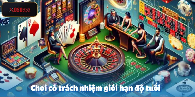 Chơi có trách nhiệm - Đảm bảo quyền lợi hội viên Xoso333 2 Độ tuổi truy cập luôn phải được đảm bảo
