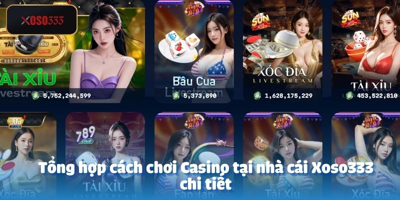 Tổng hợp cách chơi Casino tại nhà cái Xoso333 chi tiết