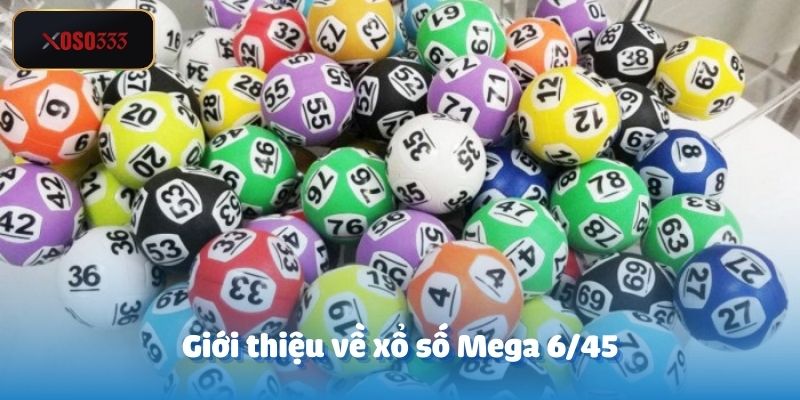 Mega 6/45 – Xổ Số Điện Toán Với Giải Thưởng Hấp Dẫn 2 Giới thiệu về xổ số Mega 6/45 cực chi tiết và dễ hiểu