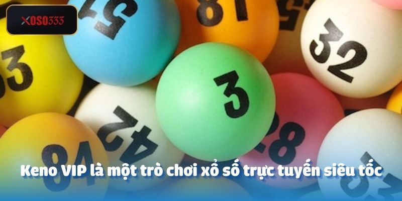 Keno Vip - Giới Thiệu & Hướng Dẫn Từ A - Z Tại Sảnh Xoso333 2 Keno VIP tại Xoso333 là một trò chơi xổ số trực tuyến siêu tốc, nổi bật với tần suất quay liên tục