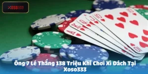 Ông 7 Lé Thắng 138 Triệu Khi Chơi Xì Dách Tại Xoso333
